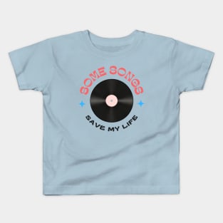 Some Songs Save My Life Kids T-Shirt